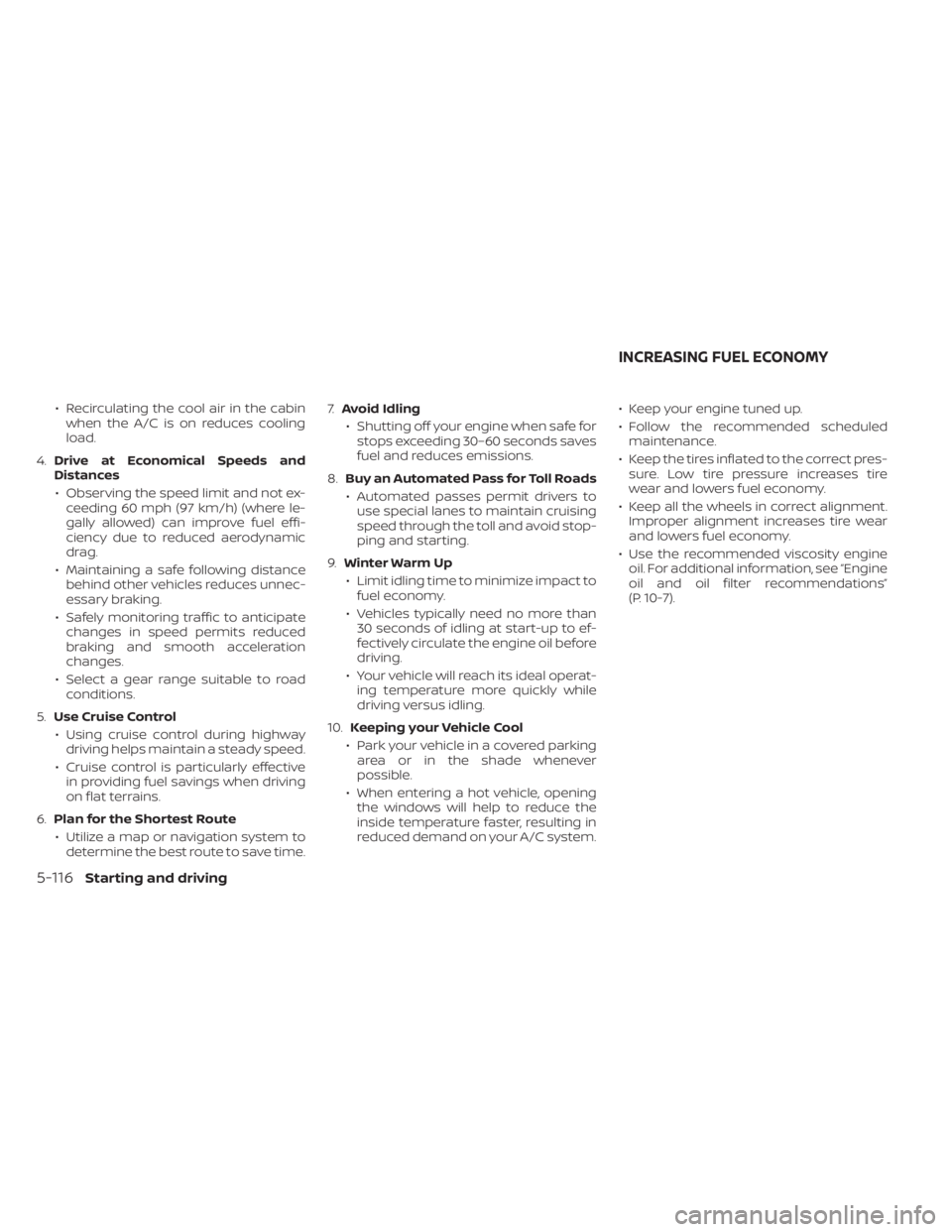 NISSAN MURANO 2023  Owners Manual • Recirculating the cool air in the cabinwhen the A/C is on reduces cooling
load.
4. Drive at Economical Speeds and
Distances
• Observing the speed limit and not ex- ceeding 60 mph (97 km/h) (wher