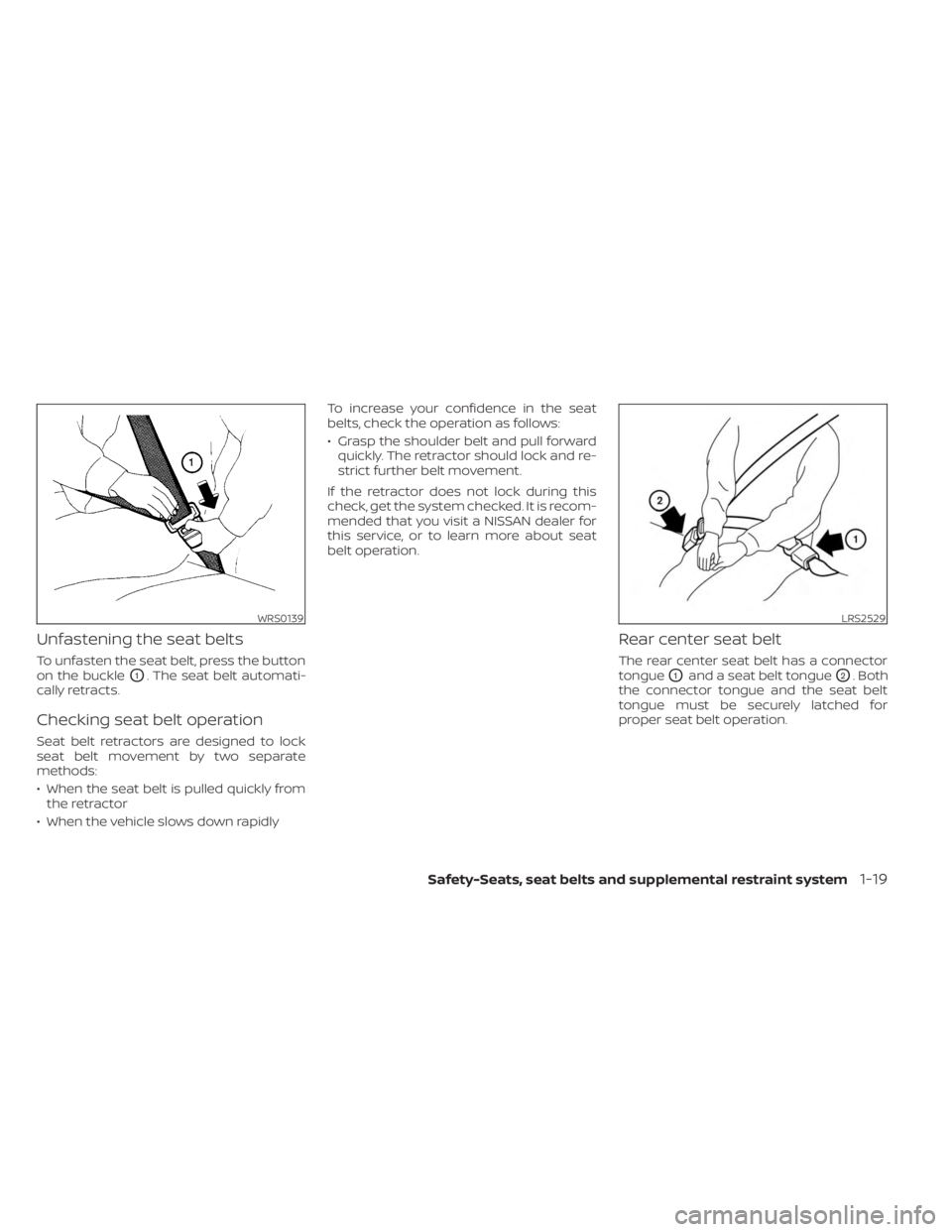 NISSAN MURANO 2023 Owners Guide Unfastening the seat belts
To unfasten the seat belt, press the button
on the buckle
O1. The seat belt automati-
cally retracts.
Checking seat belt operation
Seat belt retractors are designed to lock
NISSAN MURANO 2023 Owners Guide Unfastening the seat belts
To unfasten the seat belt, press the button
on the buckle
O1. The seat belt automati-
cally retracts.
Checking seat belt operation
Seat belt retractors are designed to lock