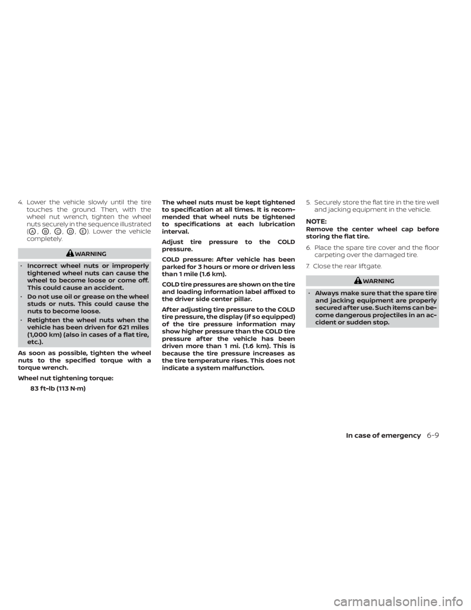 NISSAN MURANO 2023 Owners Manual 4. Lower the vehicle slowly until the tiretouches the ground. Then, with the
wheel nut wrench, tighten the wheel
nuts securely in the sequence illustrated
(
OA,OB,OC,OD,OE). Lower the vehicle
complete NISSAN MURANO 2023 Owners Manual 4. Lower the vehicle slowly until the tiretouches the ground. Then, with the
wheel nut wrench, tighten the wheel
nuts securely in the sequence illustrated
(
OA,OB,OC,OD,OE). Lower the vehicle
complete