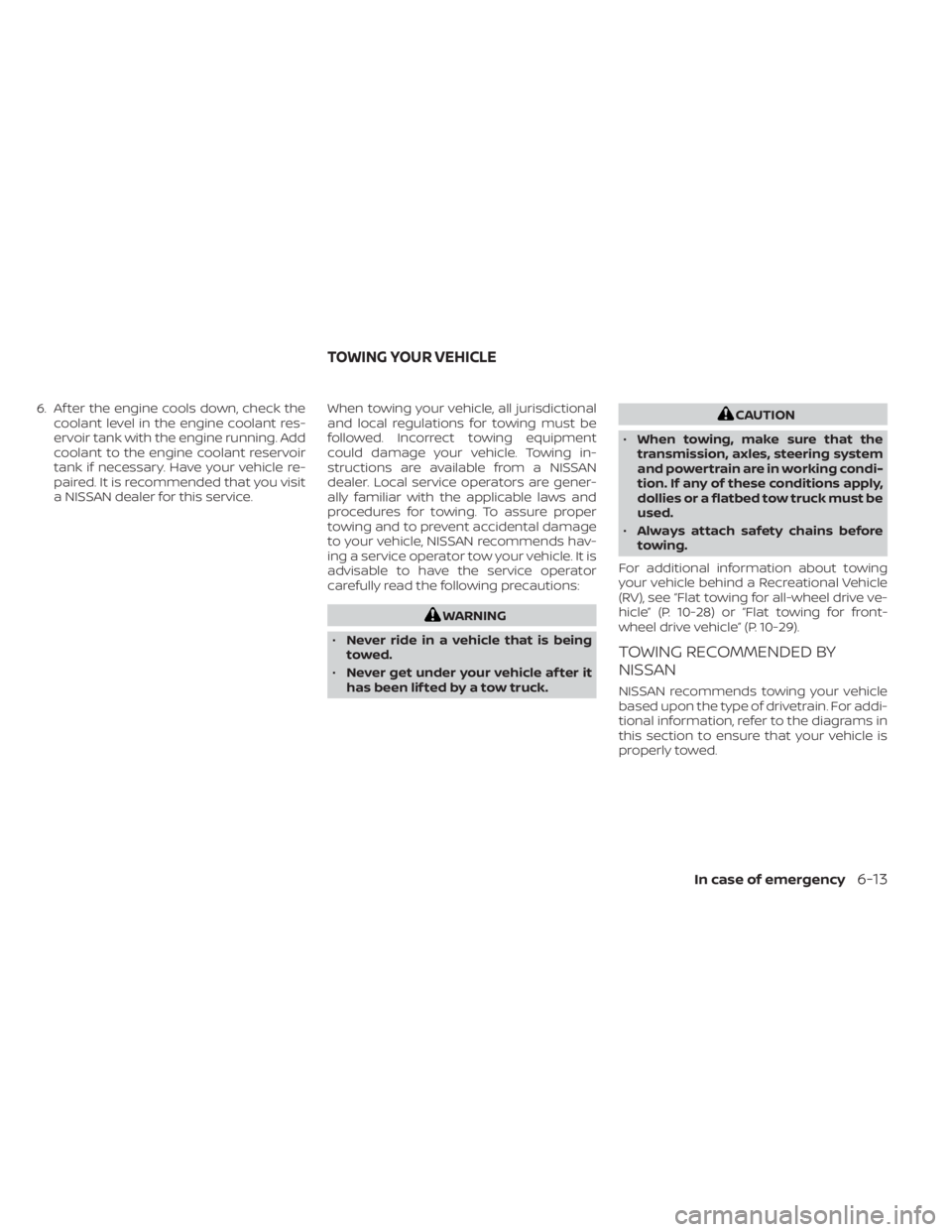 NISSAN MURANO 2023 Owners Manual 6. Af ter the engine cools down, check thecoolant level in the engine coolant res-
ervoir tank with the engine running. Add
coolant to the engine coolant reservoir
tank if necessary. Have your vehicle NISSAN MURANO 2023 Owners Manual 6. Af ter the engine cools down, check thecoolant level in the engine coolant res-
ervoir tank with the engine running. Add
coolant to the engine coolant reservoir
tank if necessary. Have your vehicle