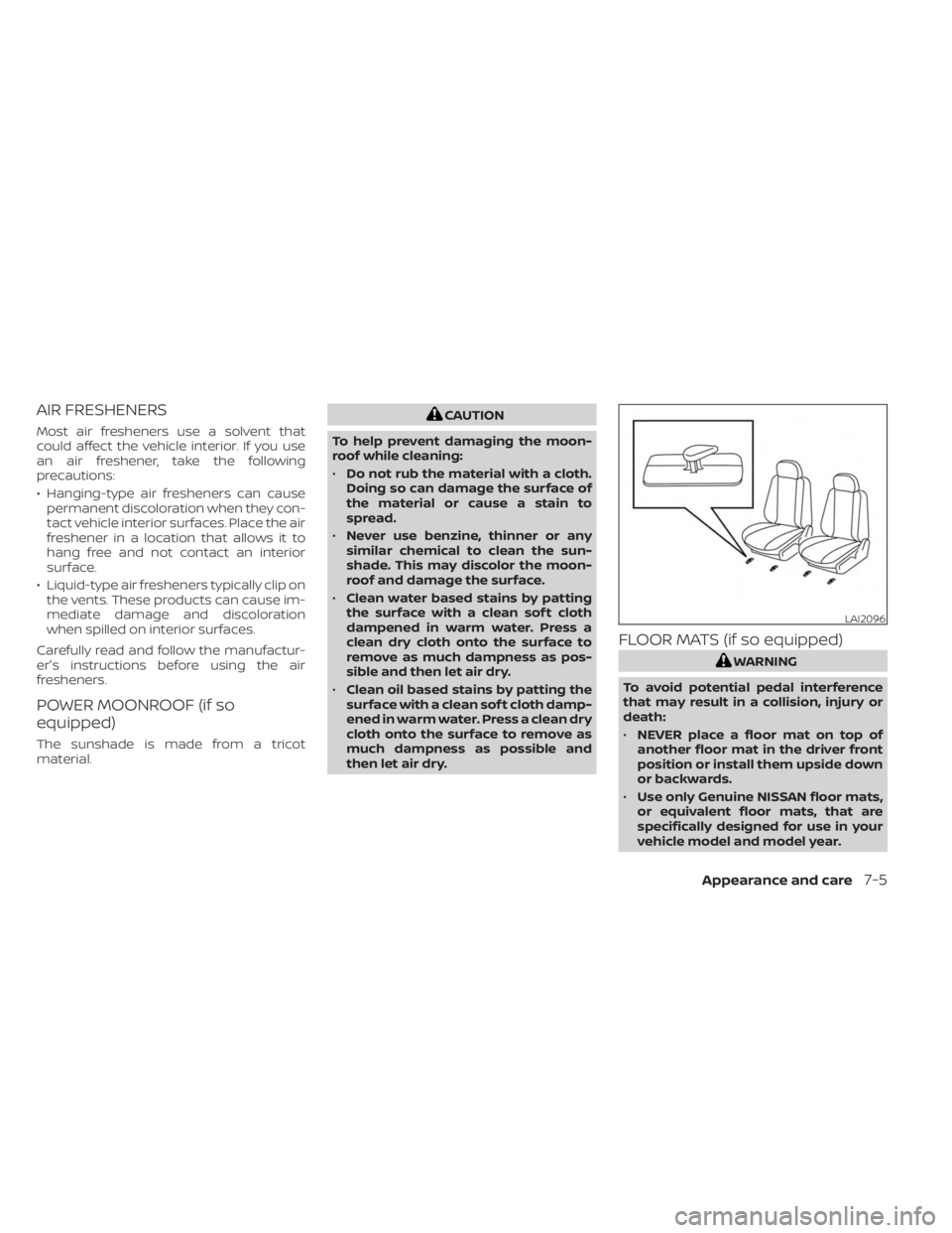 NISSAN MURANO 2023  Owners Manual AIR FRESHENERS
Most air fresheners use a solvent that
could affect the vehicle interior. If you use
an air freshener, take the following
precautions:
• Hanging-type air fresheners can causepermanent