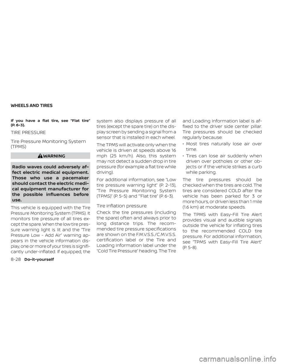 NISSAN MURANO 2023  Owners Manual If you have a flat tire, see “Flat tire”
(P. 6-3).
TIRE PRESSURE
Tire Pressure Monitoring System
(TPMS)
WARNING
Radio waves could adversely af-
fect electric medical equipment.
Those who use a pac