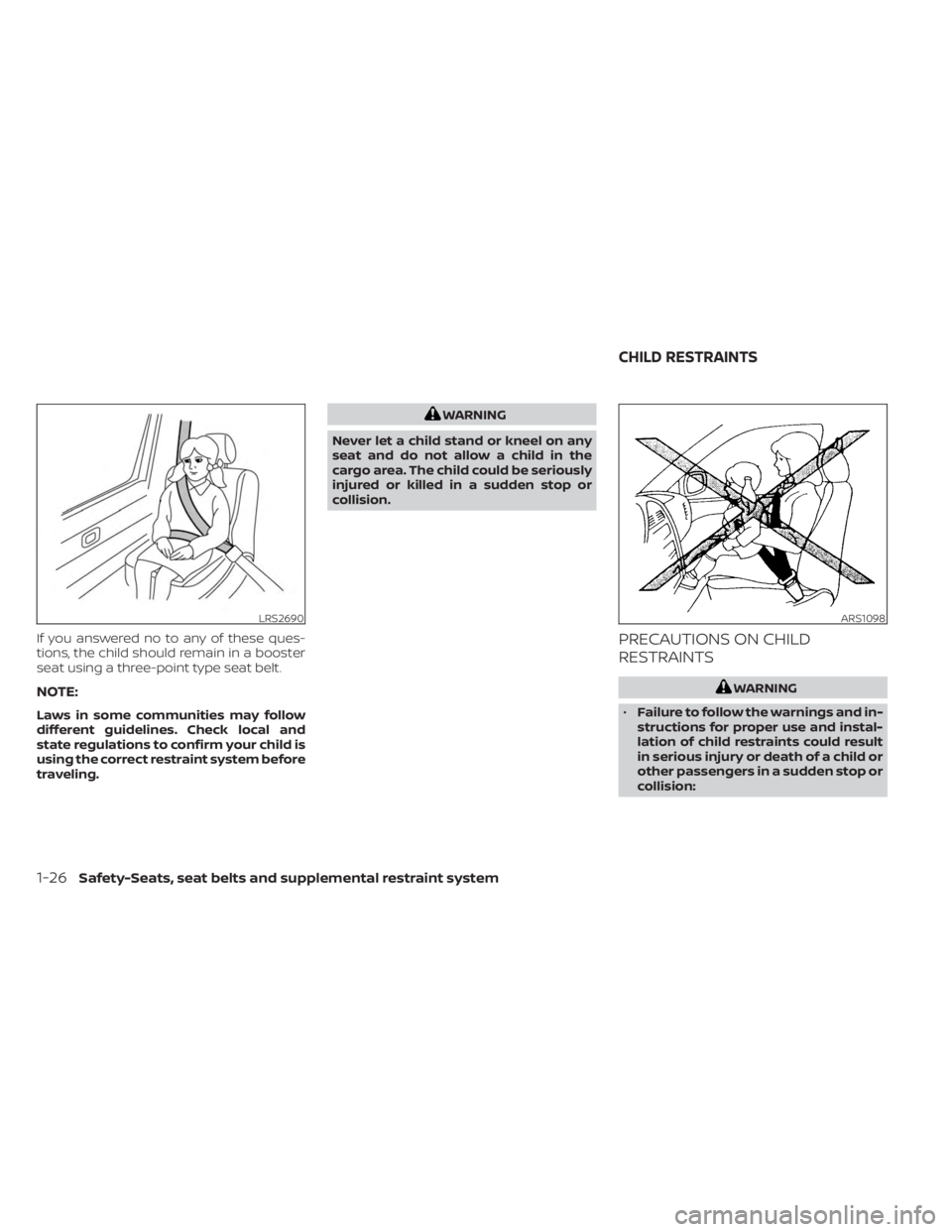 NISSAN MURANO 2023 Service Manual If you answered no to any of these ques-
tions, the child should remain in a booster
seat using a three-point type seat belt.
NOTE:
Laws in some communities may follow
different guidelines. Check loca NISSAN MURANO 2023 Service Manual If you answered no to any of these ques-
tions, the child should remain in a booster
seat using a three-point type seat belt.
NOTE:
Laws in some communities may follow
different guidelines. Check loca