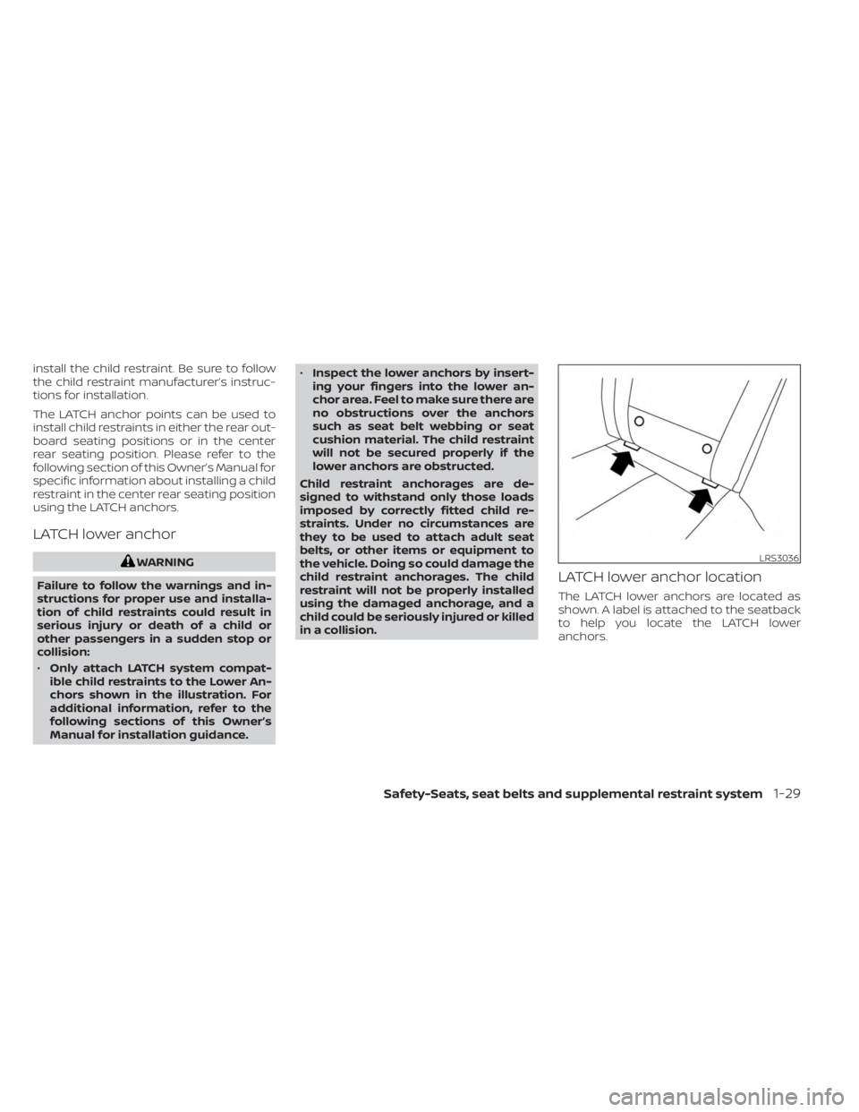 NISSAN MURANO 2023 Service Manual install the child restraint. Be sure to follow
the child restraint manufacturer’s instruc-
tions for installation.
The LATCH anchor points can be used to
install child restraints in either the rear NISSAN MURANO 2023 Service Manual install the child restraint. Be sure to follow
the child restraint manufacturer’s instruc-
tions for installation.
The LATCH anchor points can be used to
install child restraints in either the rear