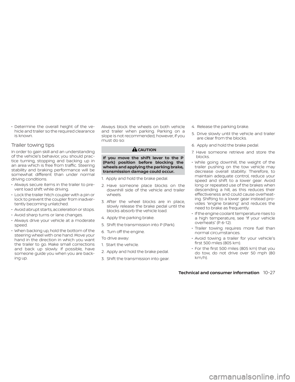 NISSAN MURANO 2023 Owners Manual • Determine the overall height of the ve-hicle and trailer so the required clearance
is known.
Trailer towing tips
In order to gain skill and an understanding
of the vehicle's behavior, you shou NISSAN MURANO 2023 Owners Manual • Determine the overall height of the ve-hicle and trailer so the required clearance
is known.
Trailer towing tips
In order to gain skill and an understanding
of the vehicle's behavior, you shou