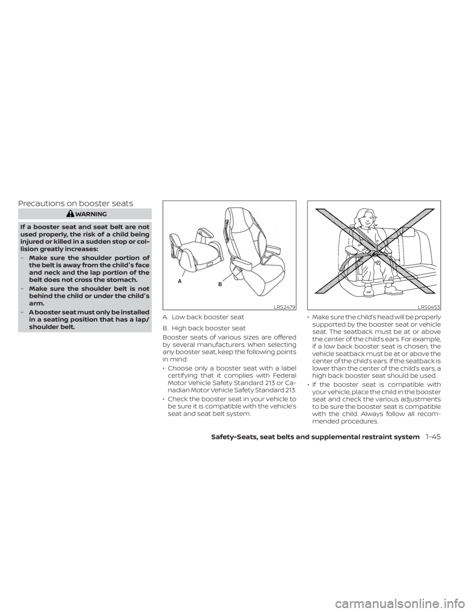 NISSAN MURANO 2023 Repair Manual Precautions on booster seats
WARNING
If a booster seat and seat belt are not
used properly, the risk of a child being
injured or killed in a sudden stop or col-
lision greatly increases:
– Make sure NISSAN MURANO 2023 Repair Manual Precautions on booster seats
WARNING
If a booster seat and seat belt are not
used properly, the risk of a child being
injured or killed in a sudden stop or col-
lision greatly increases:
– Make sure