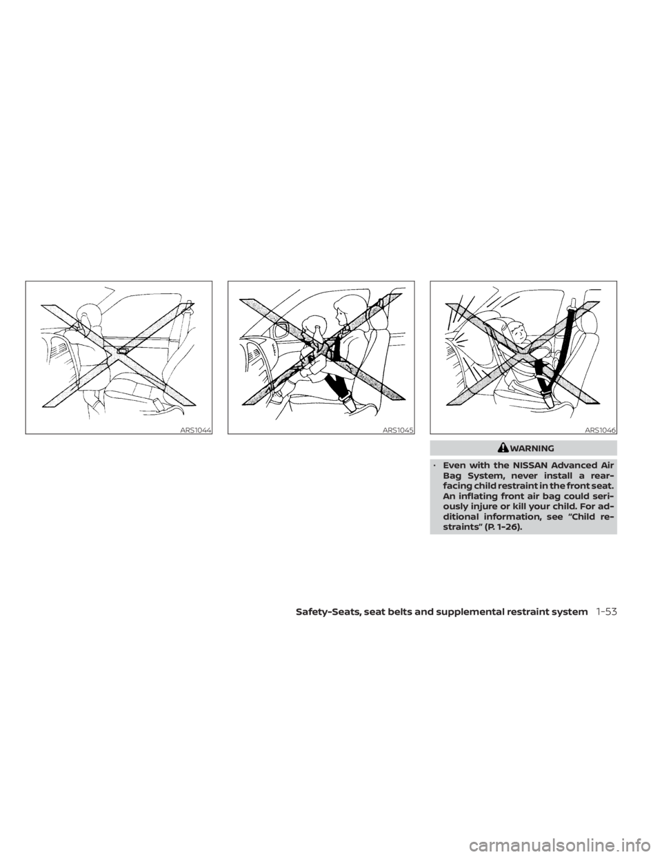 NISSAN MURANO 2023 Manual PDF WARNING
• Even with the NISSAN Advanced Air
Bag System, never install a rear-
facing child restraint in the front seat.
An inflating front air bag could seri-
ously injure or kill your child. For ad