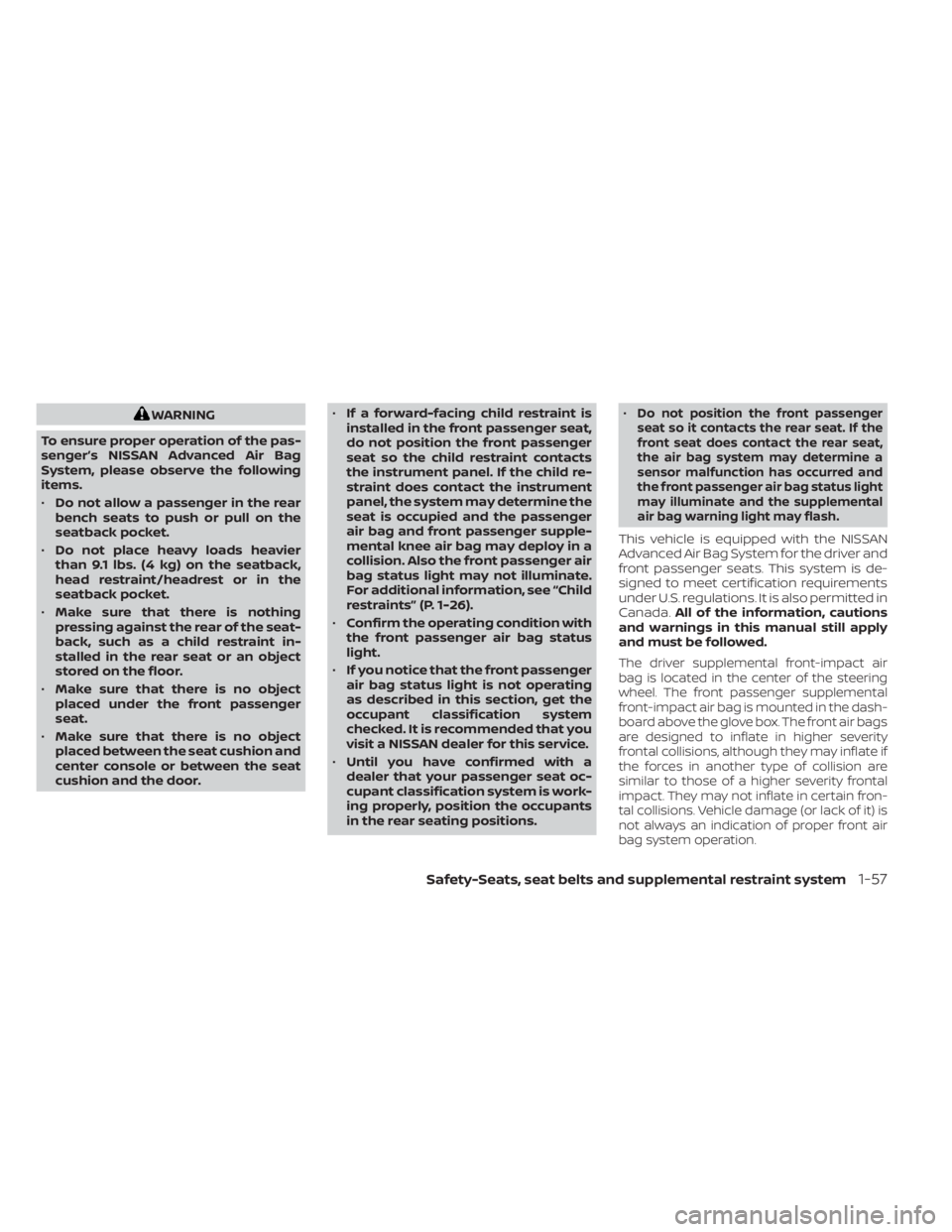 NISSAN MURANO 2023 Manual PDF WARNING
To ensure proper operation of the pas-
senger’s NISSAN Advanced Air Bag
System, please observe the following
items.
• Do not allow a passenger in the rear
bench seats to push or pull on th
