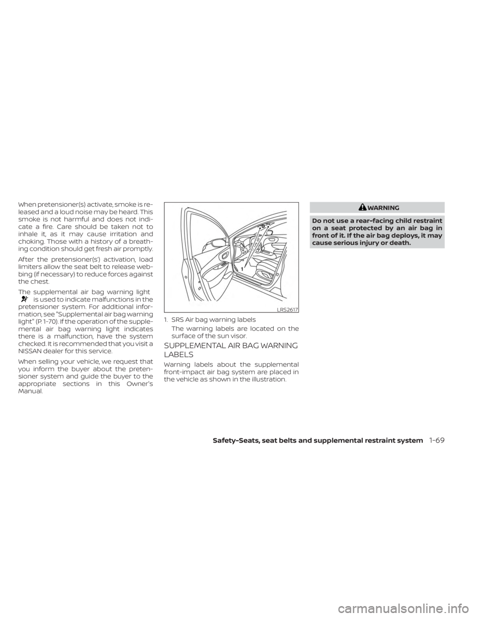 NISSAN MURANO 2023 Manual Online When pretensioner(s) activate, smoke is re-
leased and a loud noise may be heard. This
smoke is not harmful and does not indi-
cate a fire. Care should be taken not to
inhale it, as it may cause irrit NISSAN MURANO 2023 Manual Online When pretensioner(s) activate, smoke is re-
leased and a loud noise may be heard. This
smoke is not harmful and does not indi-
cate a fire. Care should be taken not to
inhale it, as it may cause irrit