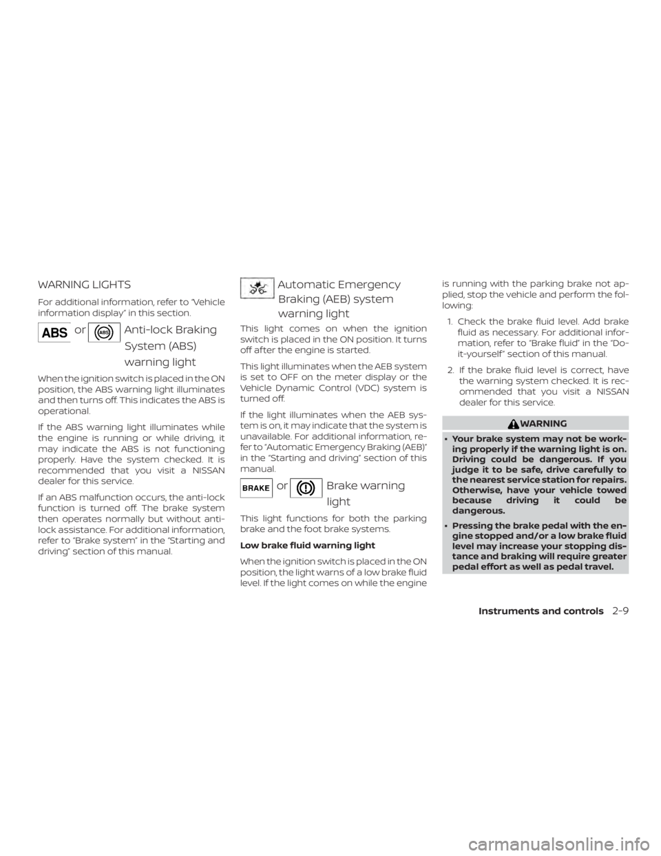 NISSAN MURANO PLATINUM 2018 Owners Manual WARNING LIGHTS
For additional information, refer to “Vehicle
information display” in this section. NISSAN MURANO PLATINUM 2018 Owners Manual WARNING LIGHTS
For additional information, refer to “Vehicle
information display” in this section.