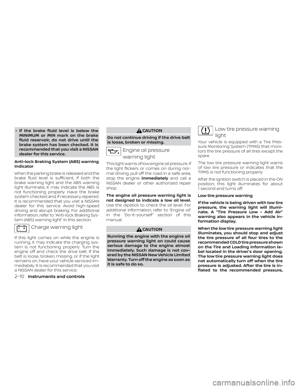 NISSAN MURANO PLATINUM 2018 Owners Manual ∙ If the brake fluid level is below theMINIMUM or MIN mark on the brake
fluid reservoir, do not drive until the
brake system has been checked. It is
recommended that you visit a NISSAN
dealer for th NISSAN MURANO PLATINUM 2018 Owners Manual ∙ If the brake fluid level is below theMINIMUM or MIN mark on the brake
fluid reservoir, do not drive until the
brake system has been checked. It is
recommended that you visit a NISSAN
dealer for th