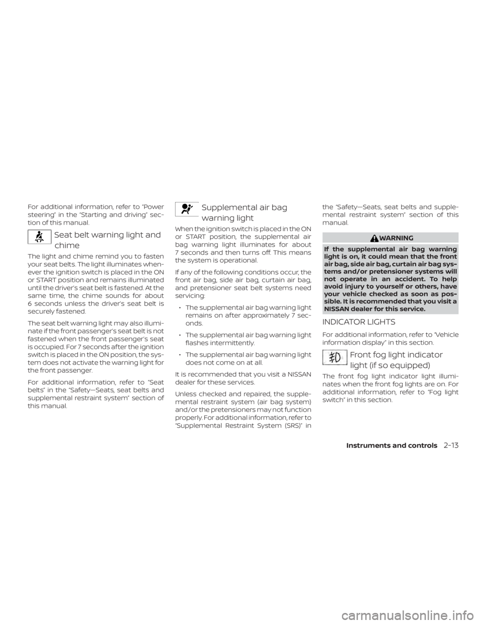 NISSAN MURANO PLATINUM 2018 Owners Manual For additional information, refer to “Power
steering” in the “Starting and driving” sec-
tion of this manual. NISSAN MURANO PLATINUM 2018 Owners Manual For additional information, refer to “Power
steering” in the “Starting and driving” sec-
tion of this manual.