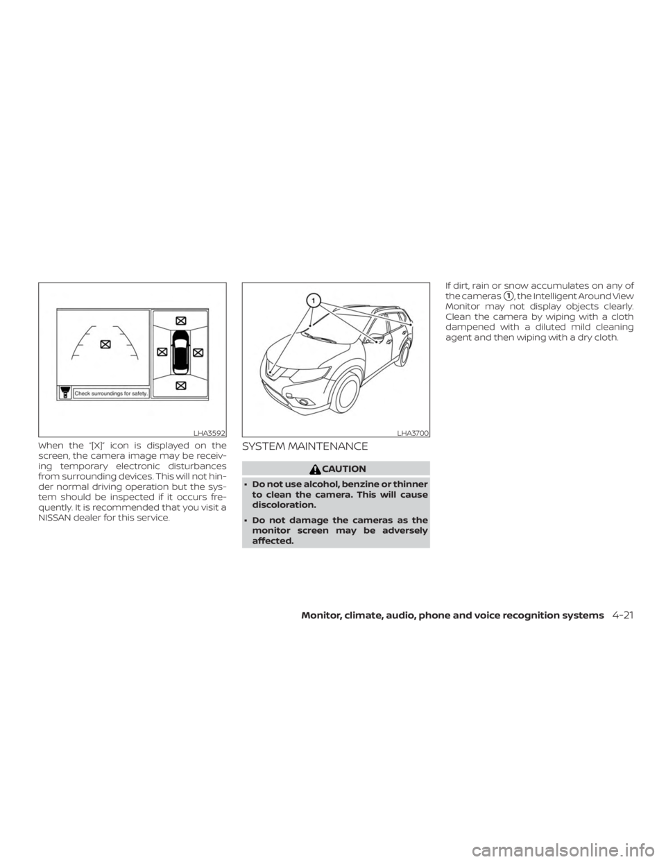 NISSAN MURANO PLATINUM 2018  Owners Manual When the “[X]” icon is displayed on the
screen, the camera image may be receiv-
ing temporary electronic disturbances
from surrounding devices. This will not hin-
der normal driving operation but 