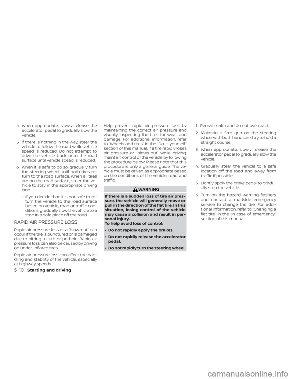 NISSAN MURANO PLATINUM 2018 Owners Manual 4. When appropriate, slowly release theaccelerator pedal to gradually slow the
vehicle.
5. If there is nothing in the way, steer the vehicle to follow the road while vehicle
speed is reduced. Do not a NISSAN MURANO PLATINUM 2018 Owners Manual 4. When appropriate, slowly release theaccelerator pedal to gradually slow the
vehicle.
5. If there is nothing in the way, steer the vehicle to follow the road while vehicle
speed is reduced. Do not a