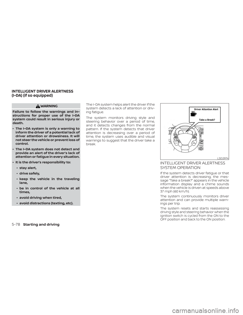 NISSAN MURANO PLATINUM 2018  Owners Manual WARNING
Failure to follow the warnings and in-
structions for proper use of the I-DA
system could result in serious injury or
death.
∙ The I–DA system is only a warning toinform the driver of a po