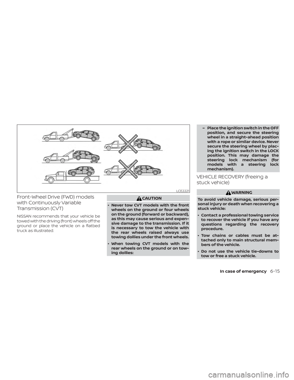 NISSAN MURANO PLATINUM 2018  Owners Manual Front-Wheel Drive (FWD) models
with Continuously Variable
Transmission (CVT)
NISSAN recommends that your vehicle be
towed with the driving (front) wheels off the
ground or place the vehicle on a flatb