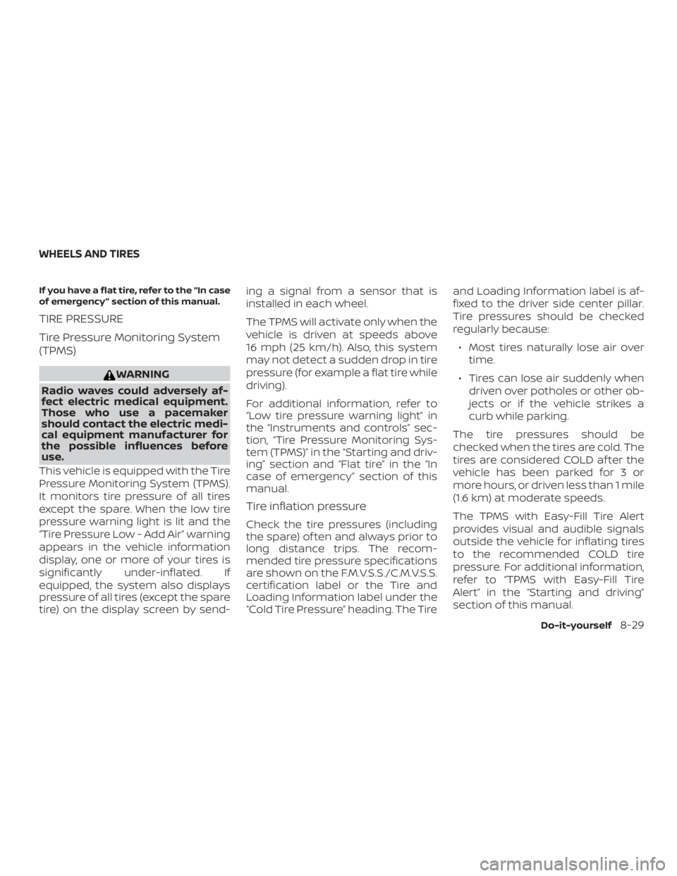NISSAN MURANO PLATINUM 2018 Owners Manual If you have a flat tire, refer to the “In case
of emergency ” section of this manual.
TIRE PRESSURE
Tire Pressure Monitoring System
(TPMS) NISSAN MURANO PLATINUM 2018 Owners Manual If you have a flat tire, refer to the “In case
of emergency ” section of this manual.
TIRE PRESSURE
Tire Pressure Monitoring System
(TPMS)