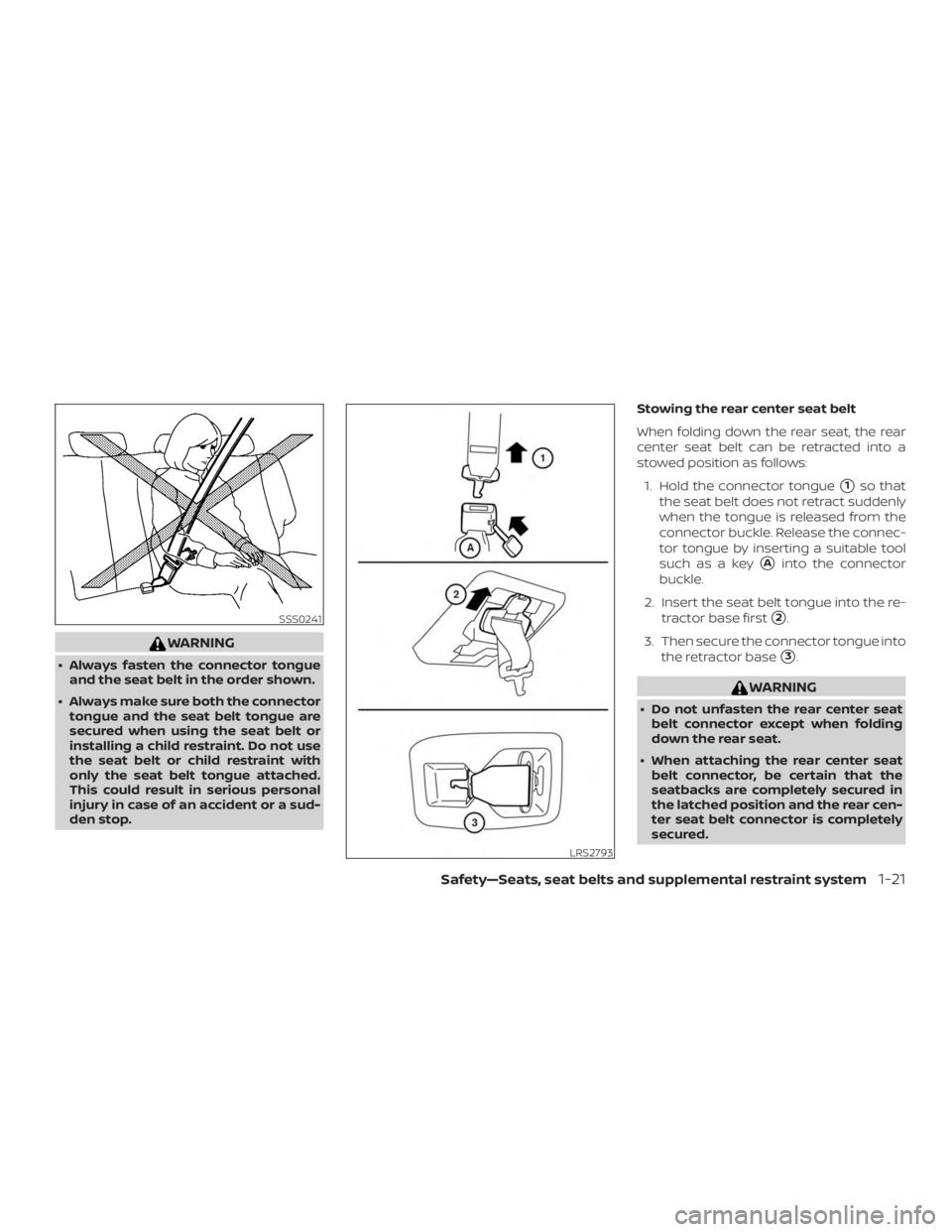 NISSAN MURANO PLATINUM 2018 Service Manual WARNING
∙ Always fasten the connector tongueand the seat belt in the order shown.
∙ Always make sure both the connector tongue and the seat belt tongue are
secured when using the seat belt or
inst