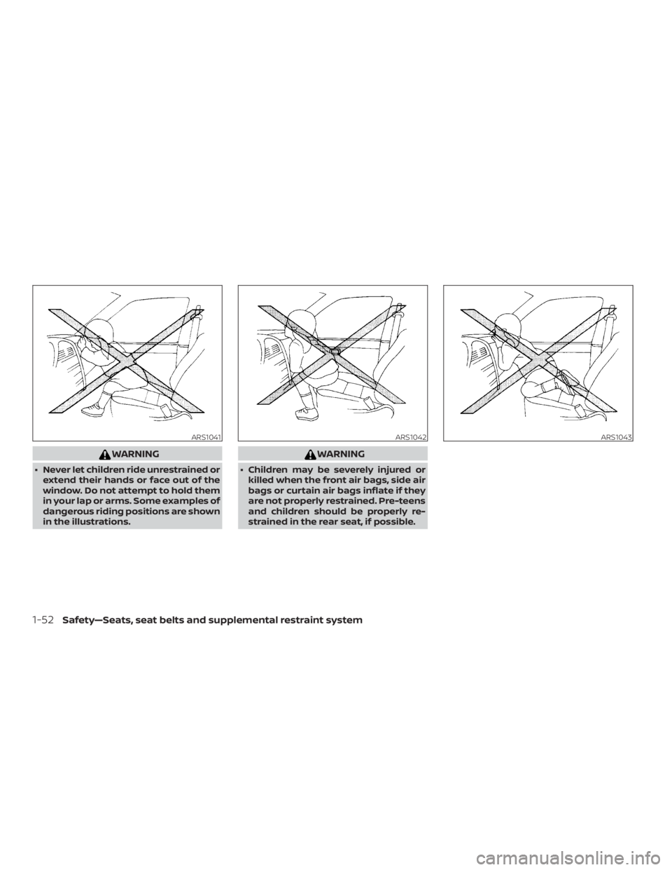 NISSAN MURANO PLATINUM 2018 Manual PDF WARNING
∙ Never let children ride unrestrained orextend their hands or face out of the
window. Do not attempt to hold them
in your lap or arms. Some examples of
dangerous riding positions are shown
