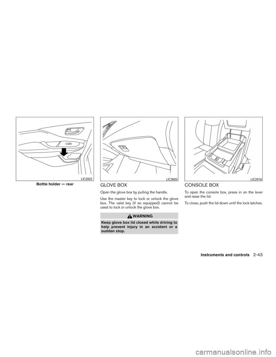 NISSAN MURANO PLATINUM 2015  Owners Manual GLOVE BOX
Open the glove box by pulling the handle.
Use the master key to lock or unlock the glove
box. The valet key (if so equipped) cannot be
used to lock or unlock the glove box. 