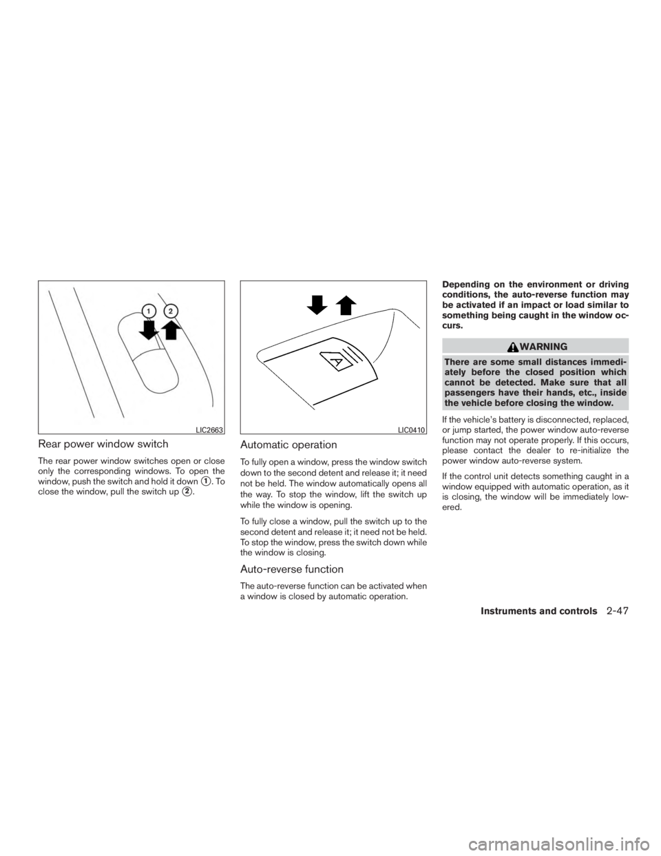 NISSAN MURANO PLATINUM 2015  Owners Manual Rear power window switch
The rear power window switches open or close
only the corresponding windows. To open the
window, push the switch and hold it down
1.To
close the window, pull the switch up
2
