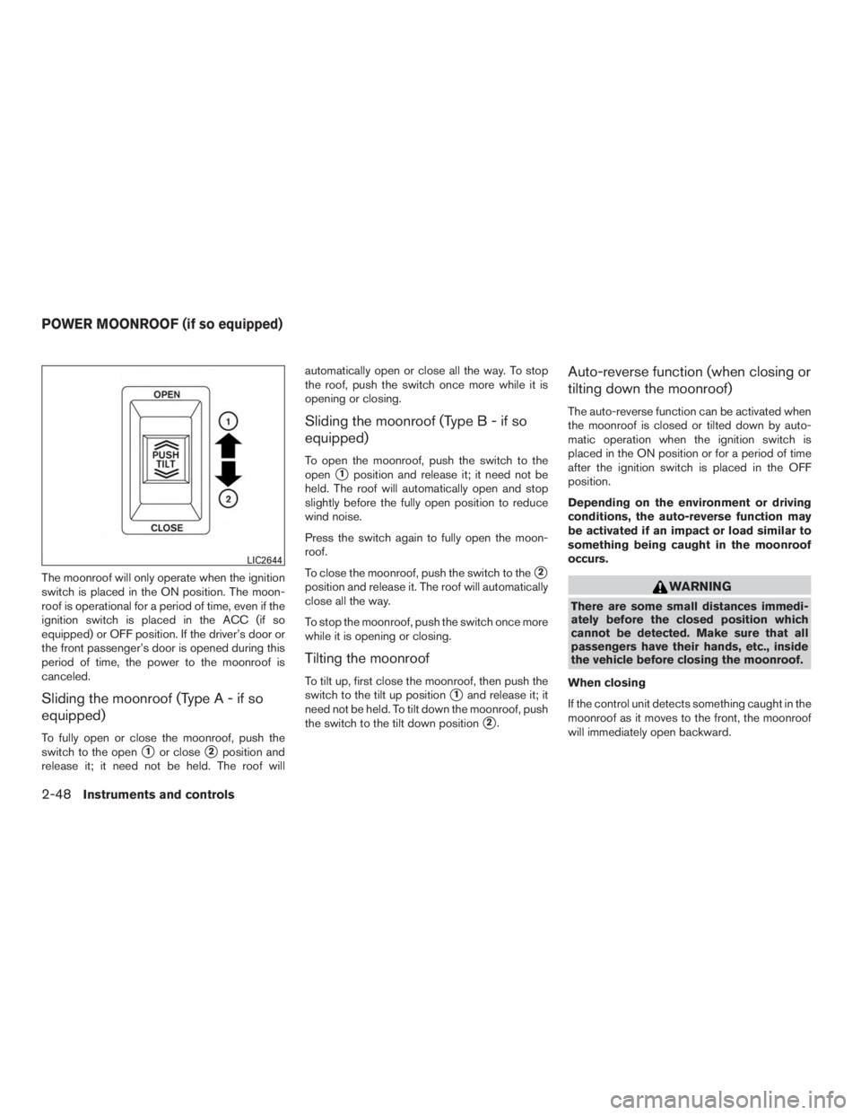 NISSAN MURANO PLATINUM 2015  Owners Manual The moonroof will only operate when the ignition
switch is placed in the ON position. The moon-
roof is operational for a period of time, even if the
ignition switch is placed in the ACC (if so
equipp