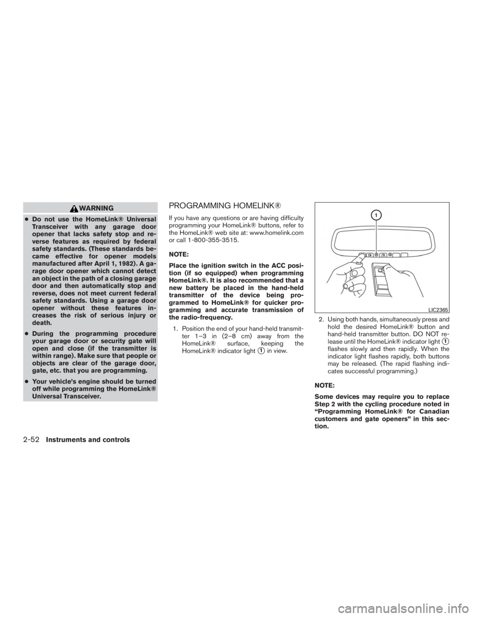 NISSAN MURANO PLATINUM 2015  Owners Manual WARNING
●Do not use the HomeLink® Universal
Transceiver with any garage door
opener that lacks safety stop and re-
verse features as required by federal
safety standards. (These standards be-
came 