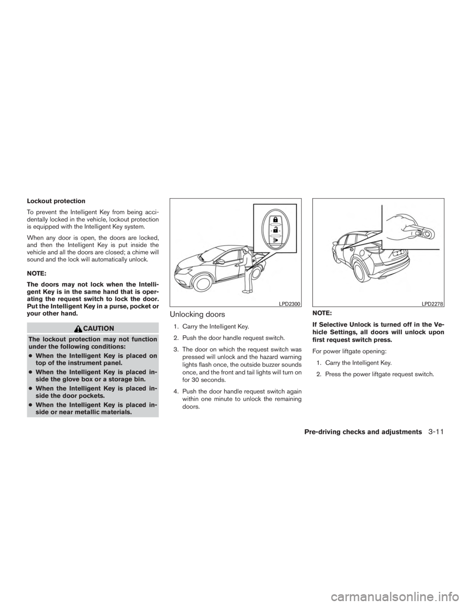 NISSAN MURANO PLATINUM 2015  Owners Manual Lockout protection
To prevent the Intelligent Key from being acci-
dentally locked in the vehicle, lockout protection
is equipped with the Intelligent Key system.
When any door is open, the doors are 