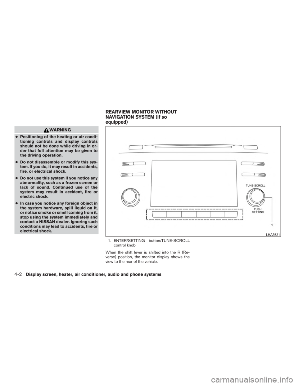 NISSAN MURANO PLATINUM 2015  Owners Manual WARNING
●Positioning of the heating or air condi-
tioning controls and display controls
should not be done while driving in or-
der that full attention may be given to
the driving operation.
● Do 