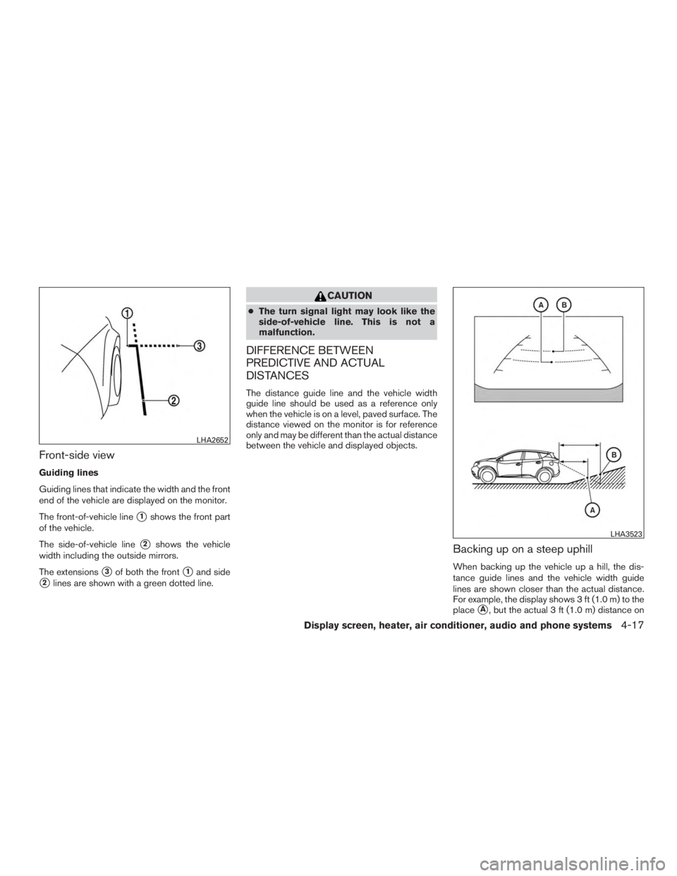 NISSAN MURANO PLATINUM 2015  Owners Manual Front-side view
Guiding lines
Guiding lines that indicate the width and the front
end of the vehicle are displayed on the monitor.
The front-of-vehicle line
1shows the front part
of the vehicle.
The 
