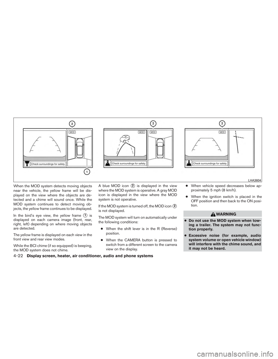 NISSAN MURANO PLATINUM 2015  Owners Manual When the MOD system detects moving objects
near the vehicle, the yellow frame will be dis-
played on the view where the objects are de-
tected and a chime will sound once. While the
MOD system continu