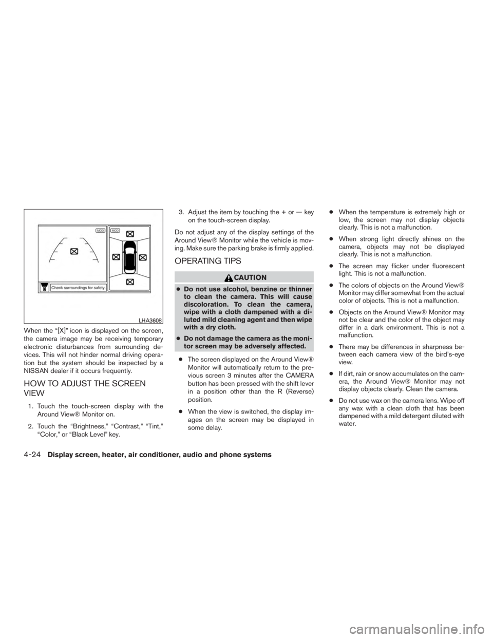 NISSAN MURANO PLATINUM 2015  Owners Manual When the “[X]” icon is displayed on the screen,
the camera image may be receiving temporary
electronic disturbances from surrounding de-
vices. This will not hinder normal driving opera-
tion but 