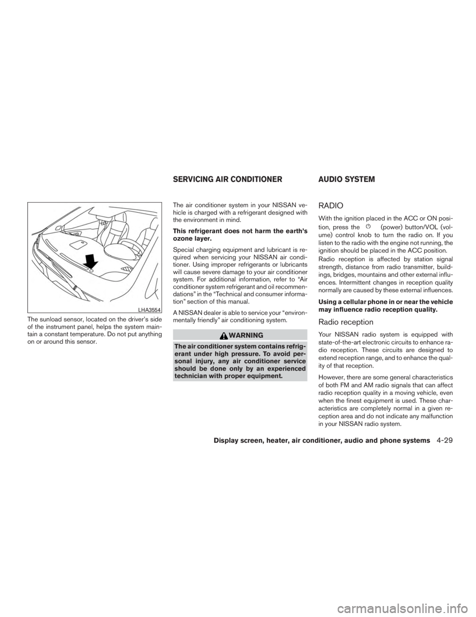 NISSAN MURANO PLATINUM 2015 Owners Manual The sunload sensor, located on the driver’s side
of the instrument panel, helps the system main-
tain a constant temperature. Do not put anything
on or around this sensor.The air conditioner system NISSAN MURANO PLATINUM 2015 Owners Manual The sunload sensor, located on the driver’s side
of the instrument panel, helps the system main-
tain a constant temperature. Do not put anything
on or around this sensor.The air conditioner system