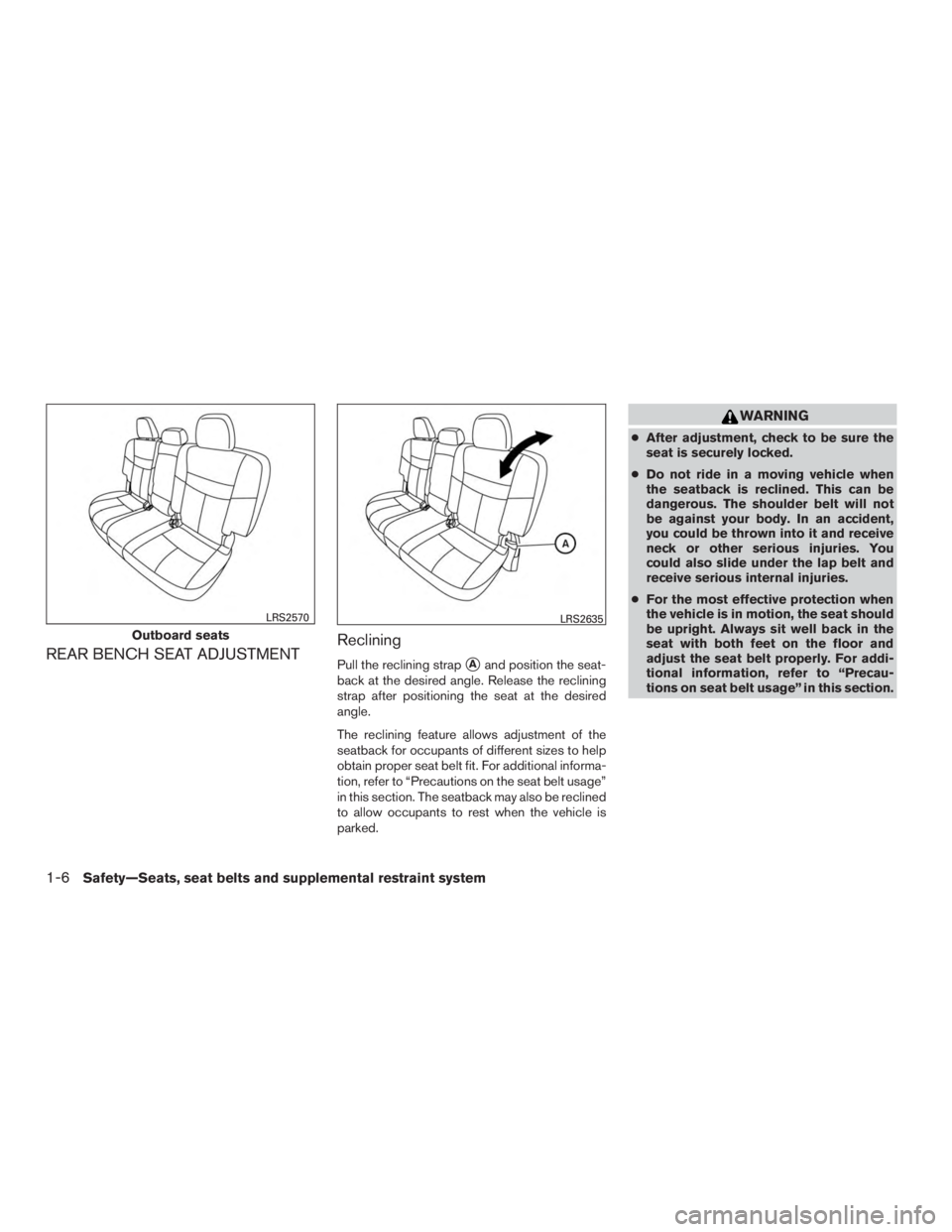 NISSAN MURANO PLATINUM 2015 Owners Manual REAR BENCH SEAT ADJUSTMENTRecliningPull the reclining strapAand position the seat-
back at the desired angle. Release the reclining
strap after positioning the seat at the desired
angle.
The reclinin