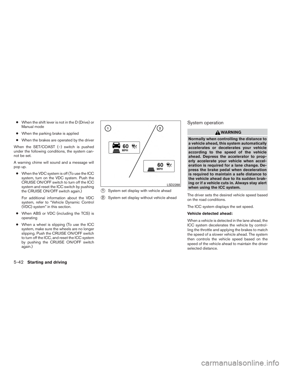 NISSAN MURANO PLATINUM 2015 Owners Manual ●When the shift lever is not in the D (Drive) or
Manual mode
● When the parking brake is applied
● When the brakes are operated by the driver
When the SET/COAST (–) switch is pushed
under the NISSAN MURANO PLATINUM 2015 Owners Manual ●When the shift lever is not in the D (Drive) or
Manual mode
● When the parking brake is applied
● When the brakes are operated by the driver
When the SET/COAST (–) switch is pushed
under the