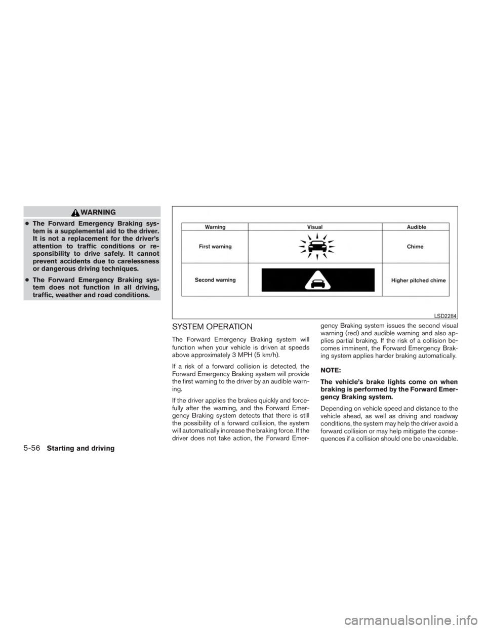 NISSAN MURANO PLATINUM 2015 Owners Manual WARNING
●The Forward Emergency Braking sys-
tem is a supplemental aid to the driver.
It is not a replacement for the driver’s
attention to traffic conditions or re-
sponsibility to drive safely. I NISSAN MURANO PLATINUM 2015 Owners Manual WARNING
●The Forward Emergency Braking sys-
tem is a supplemental aid to the driver.
It is not a replacement for the driver’s
attention to traffic conditions or re-
sponsibility to drive safely. I