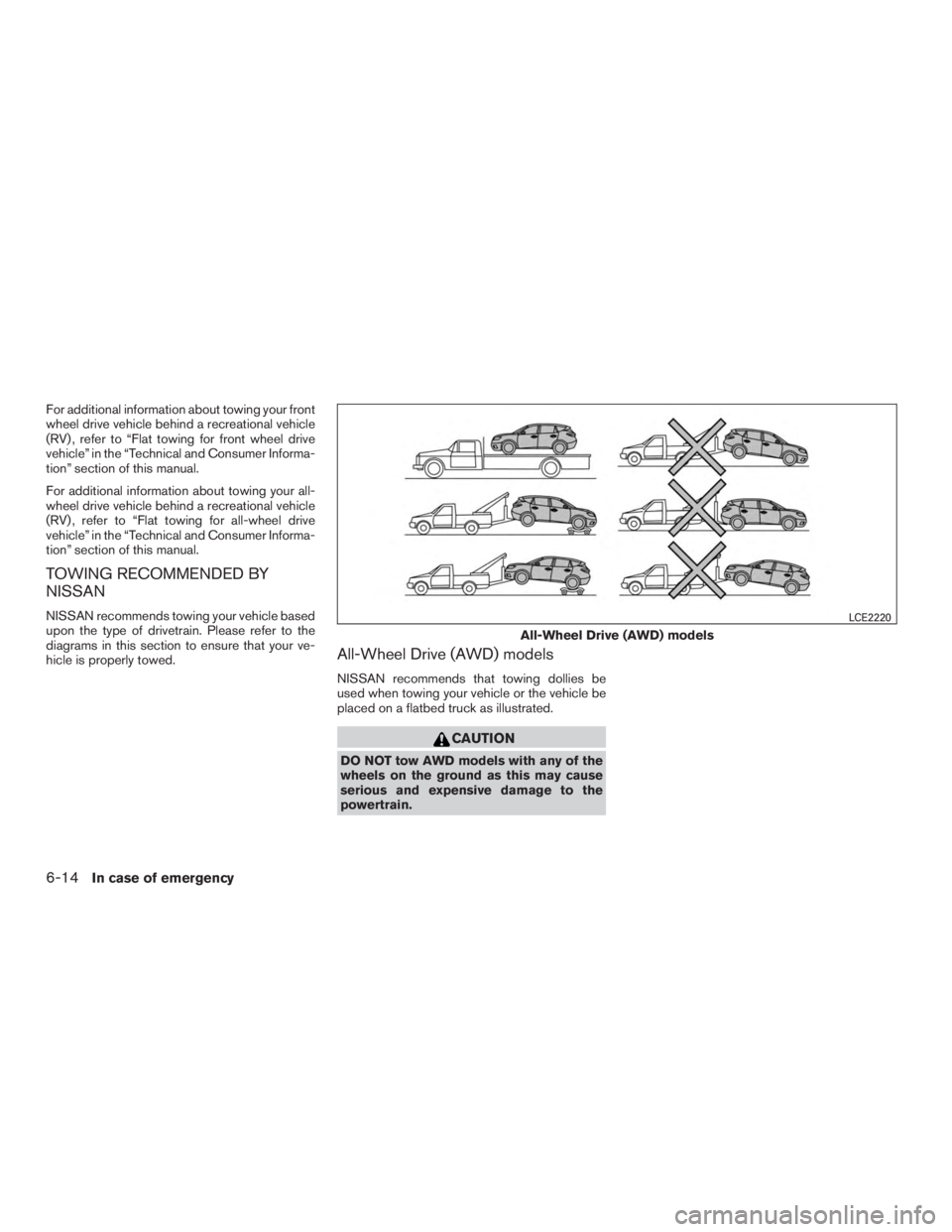 NISSAN MURANO PLATINUM 2015  Owners Manual For additional information about towing your front
wheel drive vehicle behind a recreational vehicle
(RV) , refer to “Flat towing for front wheel drive
vehicle” in the “Technical and Consumer In