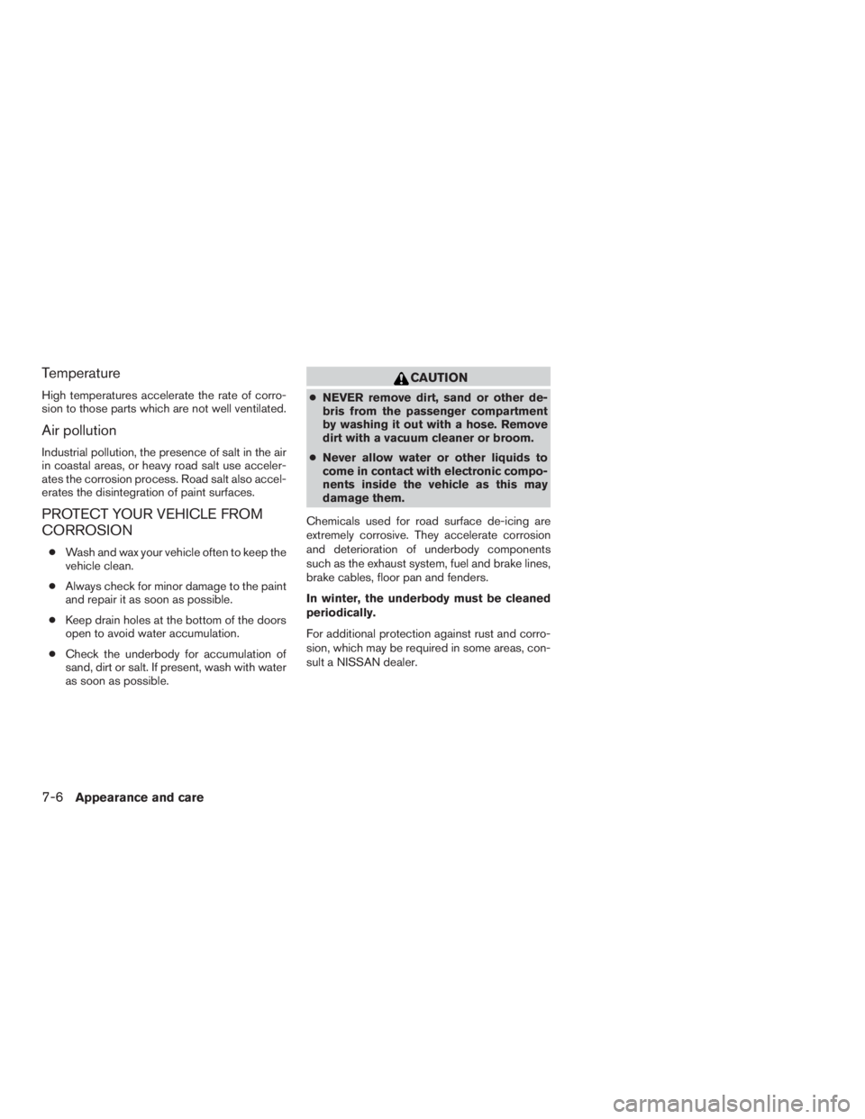 NISSAN MURANO PLATINUM 2015  Owners Manual Temperature
High temperatures accelerate the rate of corro-
sion to those parts which are not well ventilated.
Air pollution
Industrial pollution, the presence of salt in the air
in coastal areas, or 
