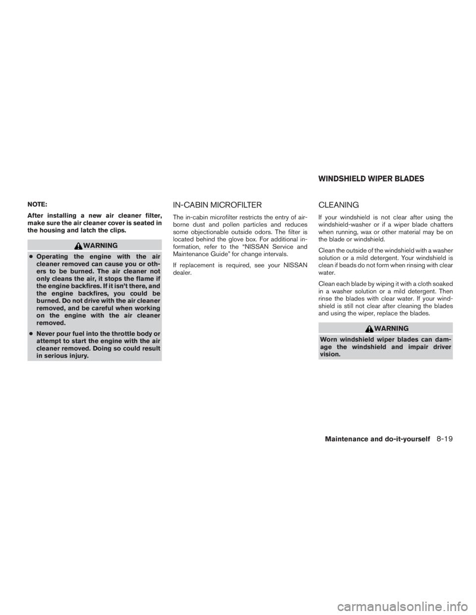 NISSAN MURANO PLATINUM 2015  Owners Manual NOTE:
After installing a new air cleaner filter,
make sure the air cleaner cover is seated in
the housing and latch the clips. 