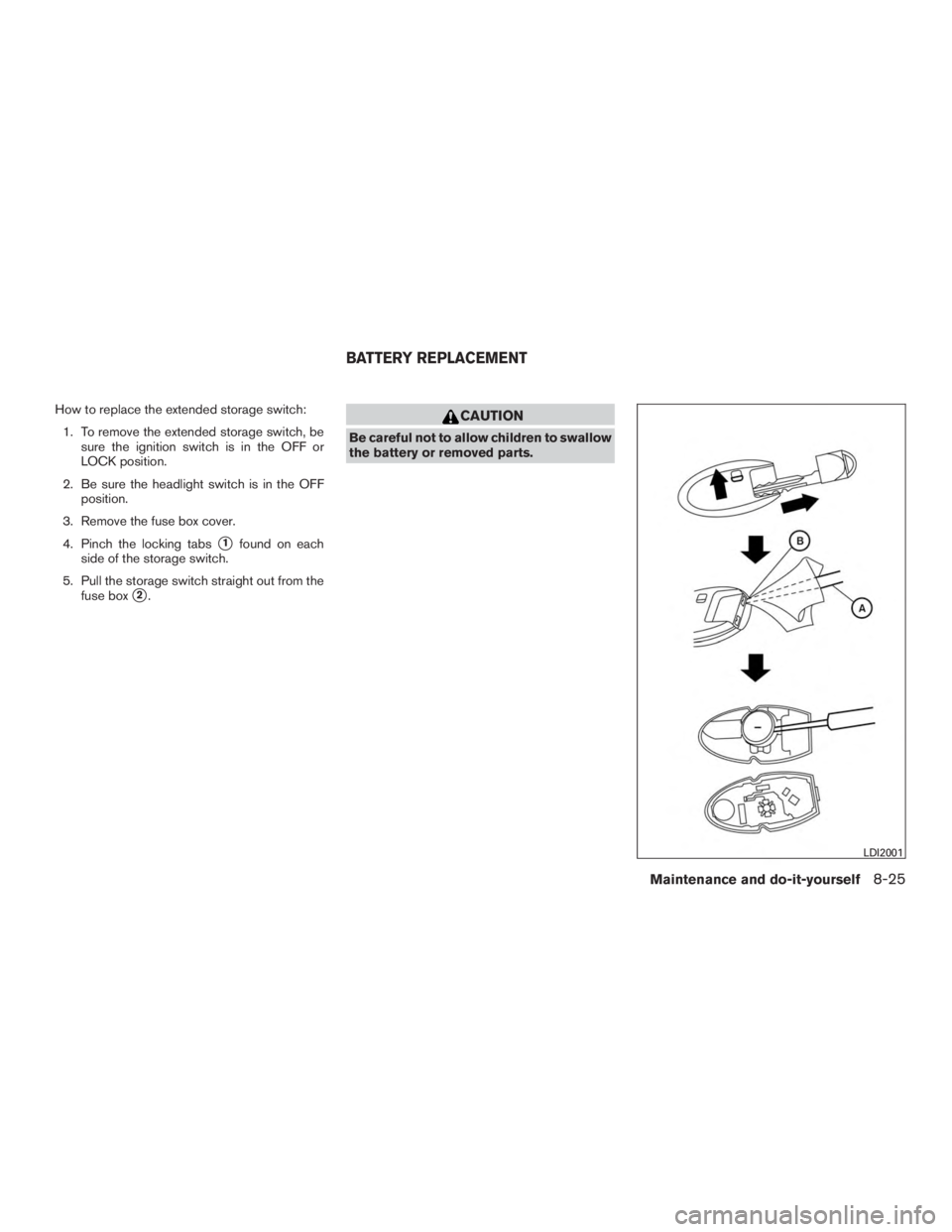 NISSAN MURANO PLATINUM 2015  Owners Manual How to replace the extended storage switch:1. To remove the extended storage switch, be sure the ignition switch is in the OFF or
LOCK position.
2. Be sure the headlight switch is in the OFF position.