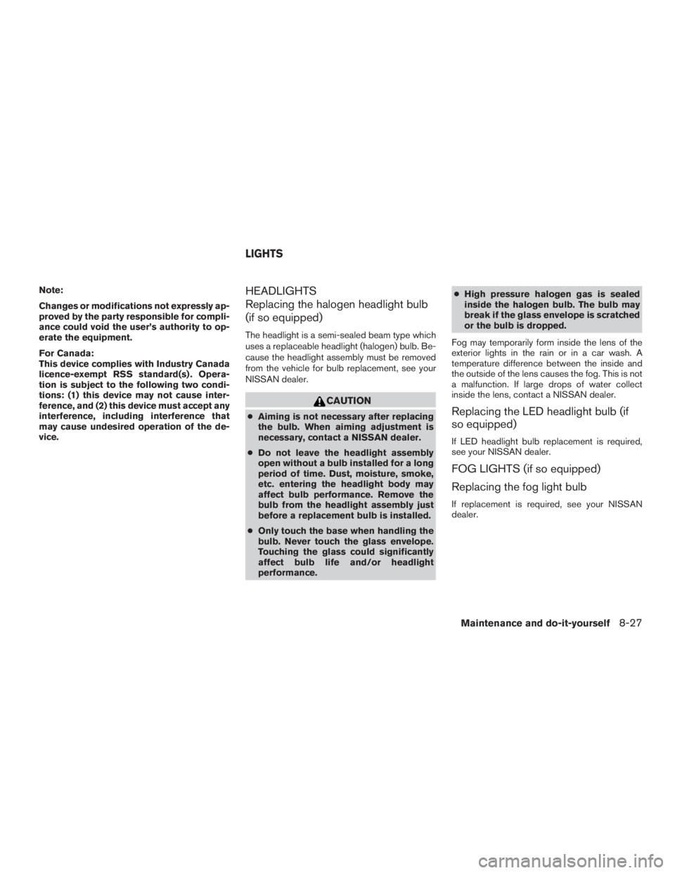 NISSAN MURANO PLATINUM 2015 Owners Manual Note:
Changes or modifications not expressly ap-
proved by the party responsible for compli-
ance could void the user’s authority to op-
erate the equipment.
For Canada:
This device complies with In NISSAN MURANO PLATINUM 2015 Owners Manual Note:
Changes or modifications not expressly ap-
proved by the party responsible for compli-
ance could void the user’s authority to op-
erate the equipment.
For Canada:
This device complies with In