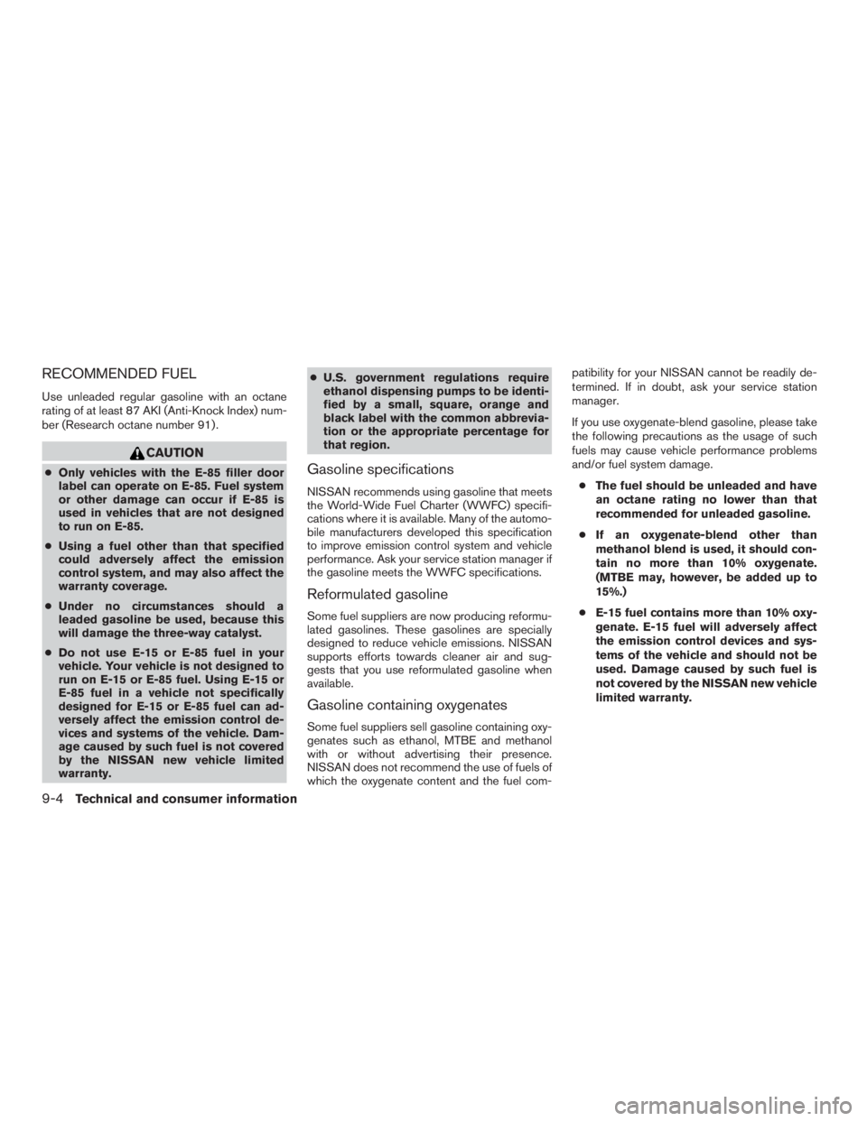 NISSAN MURANO PLATINUM 2015  Owners Manual RECOMMENDED FUEL
Use unleaded regular gasoline with an octane
rating of at least 87 AKI (Anti-Knock Index) num-
ber (Research octane number 91) . 