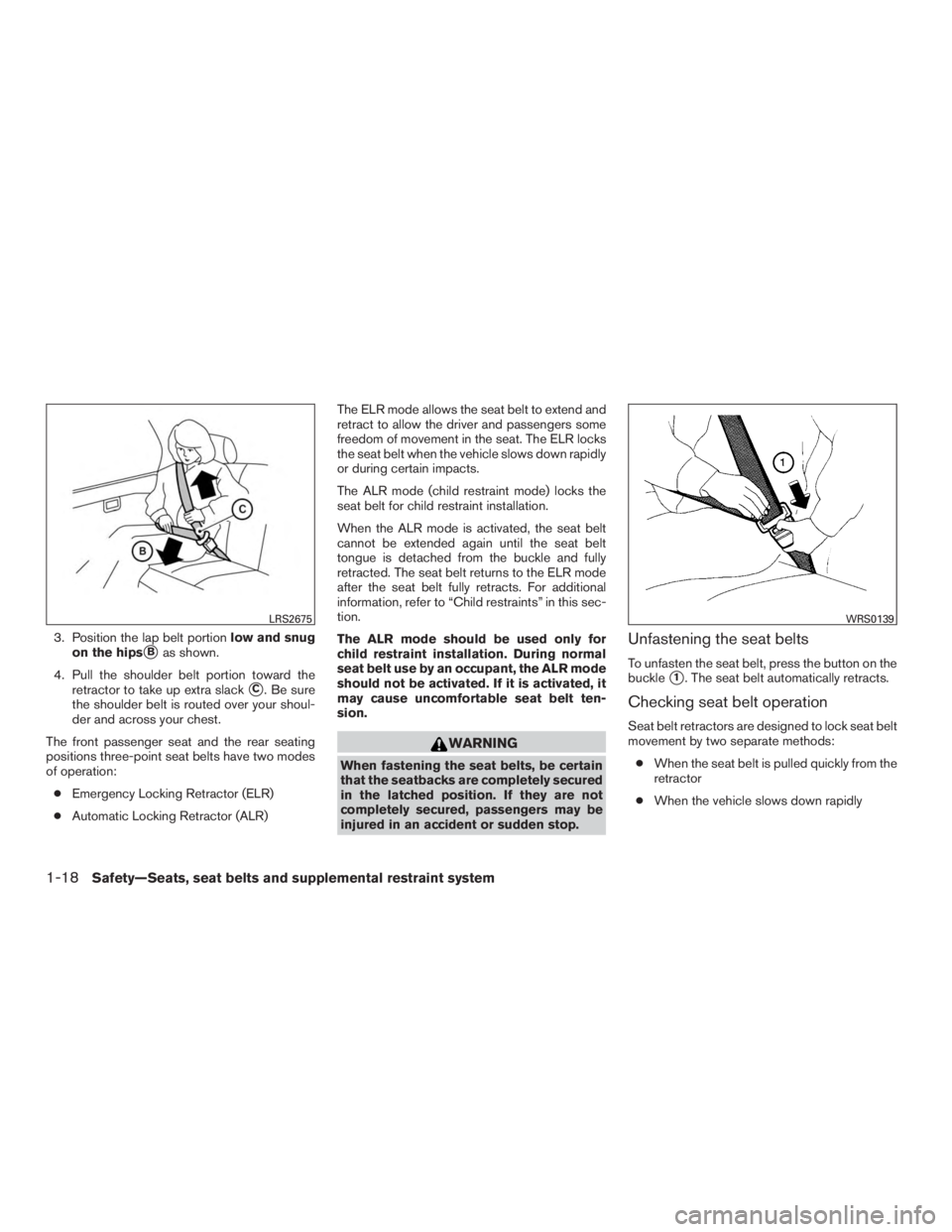 NISSAN MURANO PLATINUM 2015 Service Manual 3. Position the lap belt portionlow and snug
on the hips
Bas shown.
4. Pull the shoulder belt portion toward the retractor to take up extra slack
C. Be sure
the shoulder belt is routed over your sho