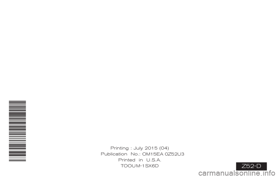 NISSAN MURANO PLATINUM 2015 Owners Manual Z52-D
Printing : July 2015 (04)
Publication No.: OM0E 0L32U2
Printed in U.S.A. T
OOU M-1SX6D OM15EA 0Z52U3 NISSAN MURANO PLATINUM 2015 Owners Manual Z52-D
Printing : July 2015 (04)
Publication No.: OM0E 0L32U2
Printed in U.S.A. T
OOU M-1SX6D OM15EA 0Z52U3