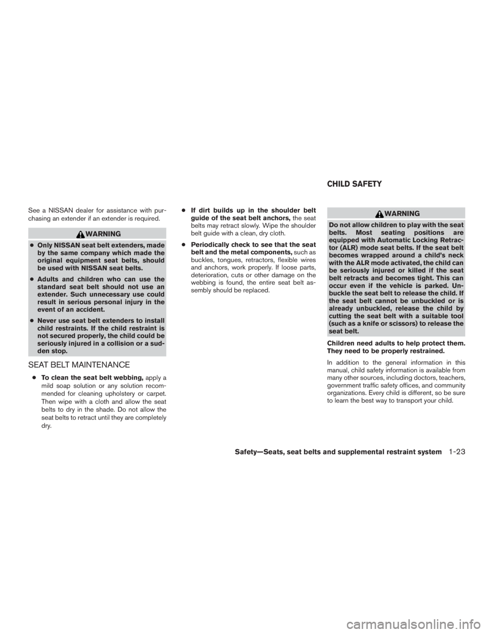 NISSAN MURANO PLATINUM 2015 Service Manual See a NISSAN dealer for assistance with pur-
chasing an extender if an extender is required. 