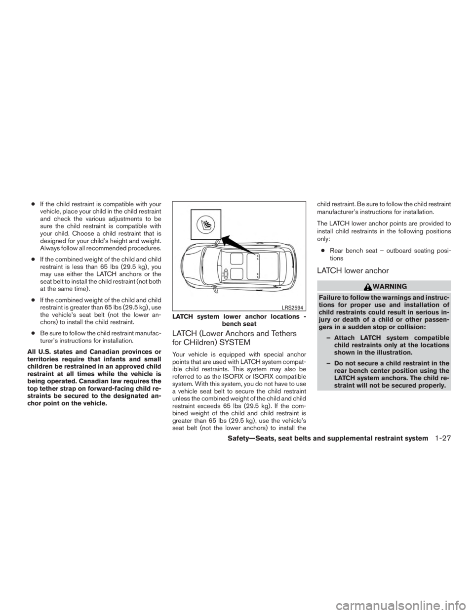 NISSAN MURANO PLATINUM 2015  Owners Manual ●If the child restraint is compatible with your
vehicle, place your child in the child restraint
and check the various adjustments to be
sure the child restraint is compatible with
your child. Choos