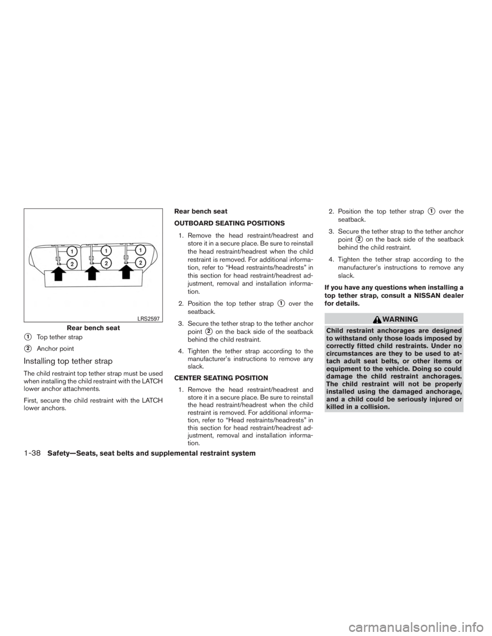 NISSAN MURANO PLATINUM 2015 Repair Manual 1Top tether strap
2Anchor point
Installing top tether strap
The child restraint top tether strap must be used
when installing the child restraint with the LATCH
lower anchor attachments.
First, secu