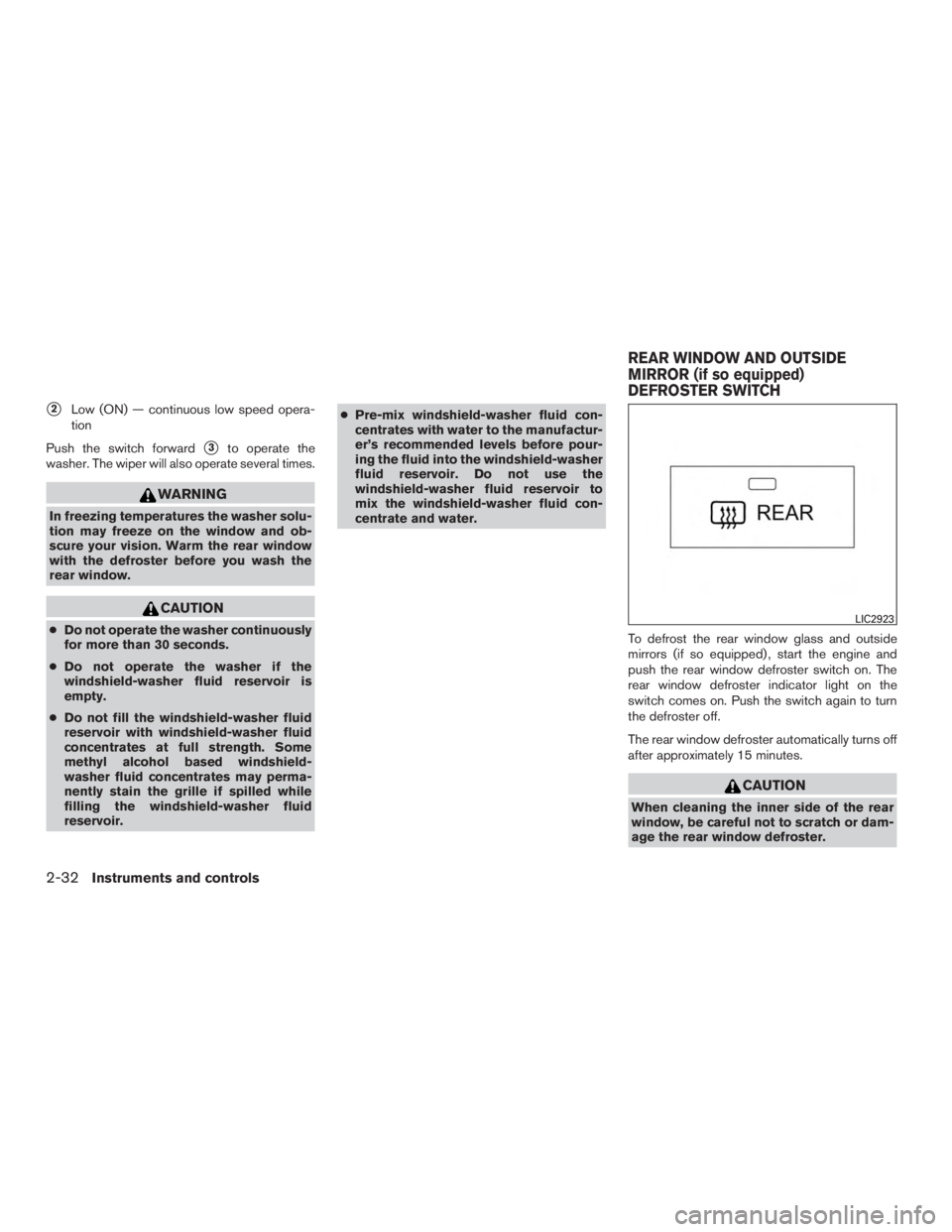 NISSAN MURANO PLATINUM 2017  Owners Manual 2Low (ON) — continuous low speed opera-
tion
Push the switch forward
3to operate the
washer. The wiper will also operate several times. 