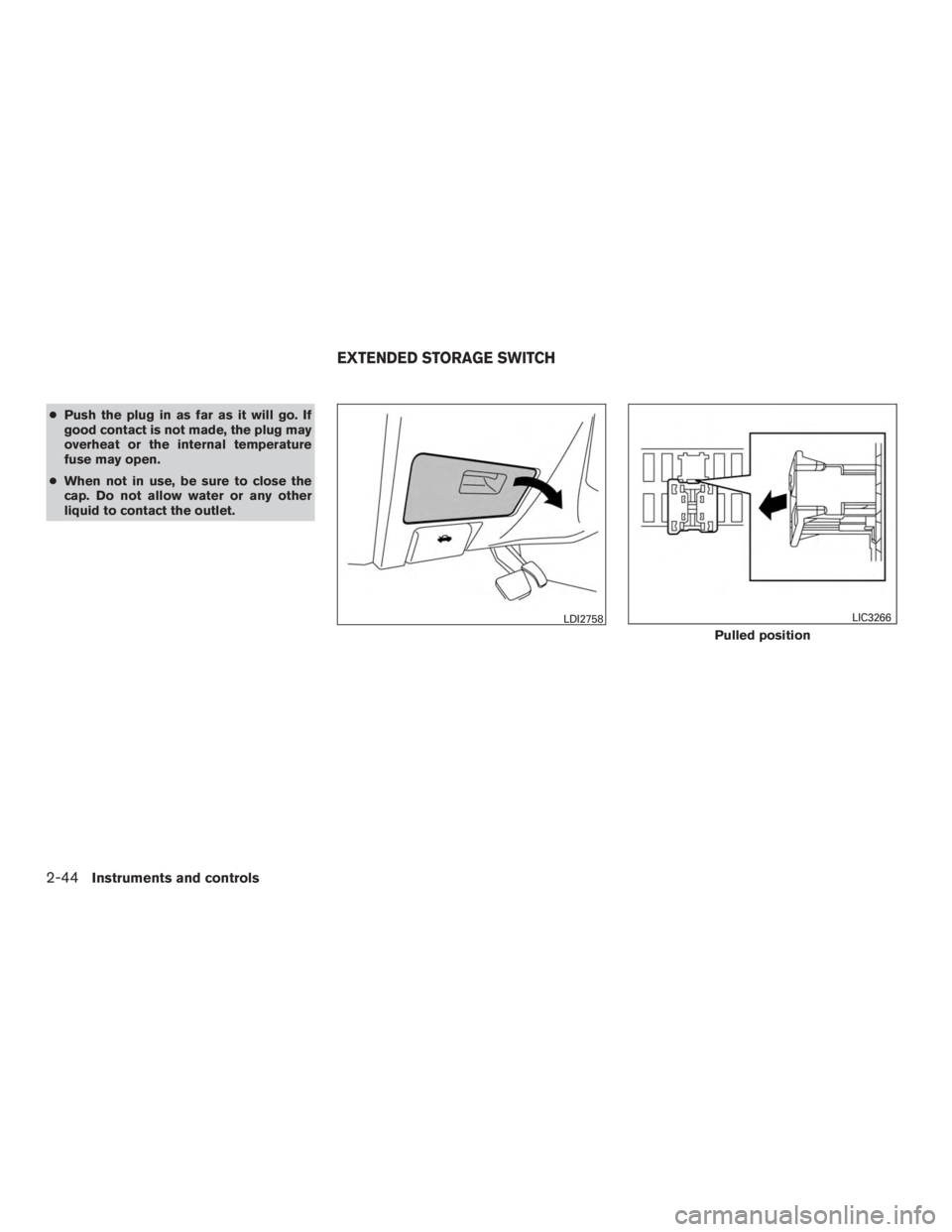 NISSAN MURANO PLATINUM 2017 Owners Manual ●Push the plug in as far as it will go. If
good contact is not made, the plug may
overheat or the internal temperature
fuse may open.
● When not in use, be sure to close the
cap. Do not allow wate NISSAN MURANO PLATINUM 2017 Owners Manual ●Push the plug in as far as it will go. If
good contact is not made, the plug may
overheat or the internal temperature
fuse may open.
● When not in use, be sure to close the
cap. Do not allow wate