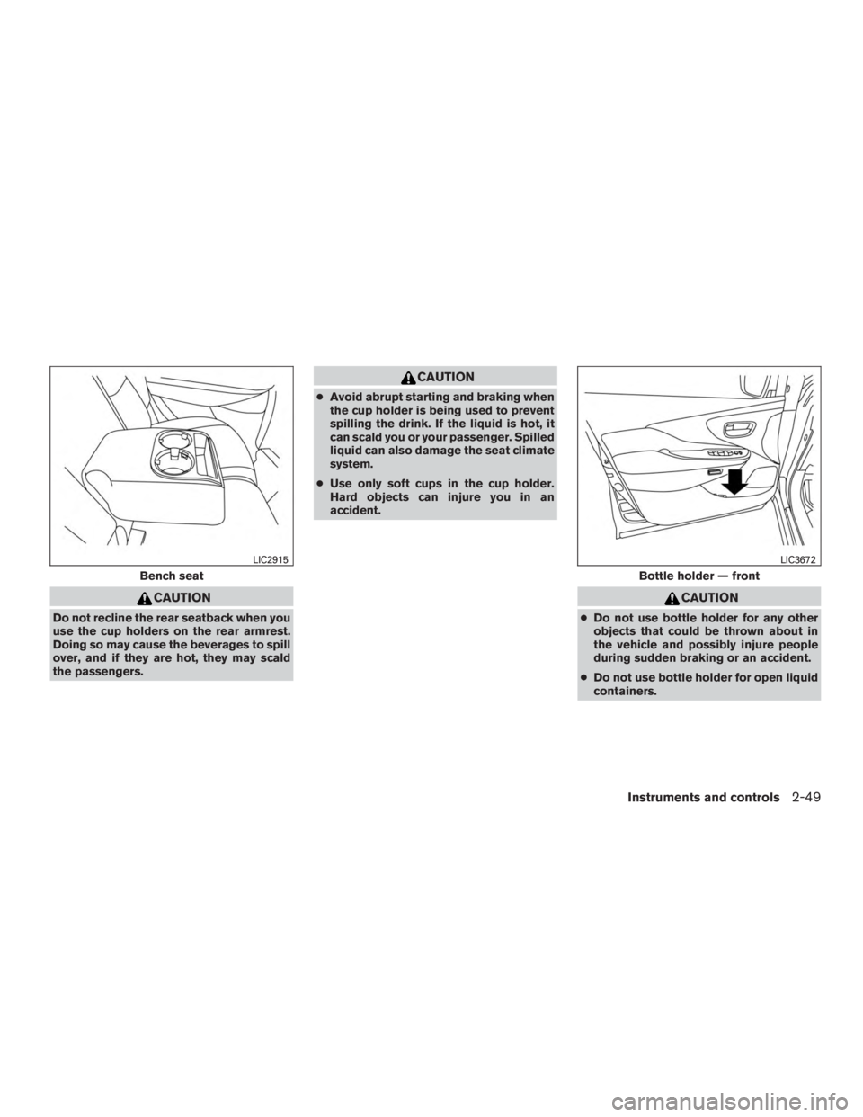 NISSAN MURANO PLATINUM 2017 Owners Manual CAUTION
Do not recline the rear seatback when you
use the cup holders on the rear armrest.
Doing so may cause the beverages to spill
over, and if they are hot, they may scald
the passengers. NISSAN MURANO PLATINUM 2017 Owners Manual CAUTION
Do not recline the rear seatback when you
use the cup holders on the rear armrest.
Doing so may cause the beverages to spill
over, and if they are hot, they may scald
the passengers.